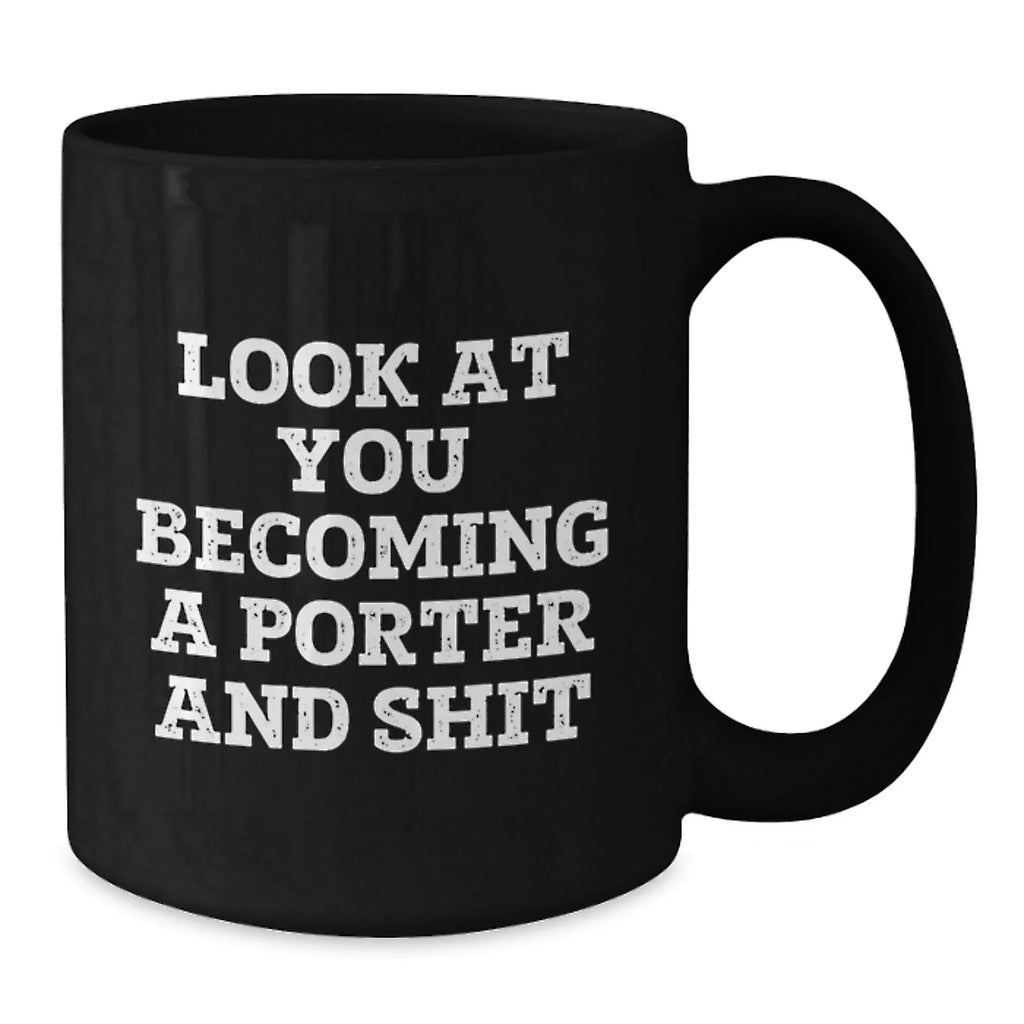 Funny Porter Gifts for Him, Black Coffee Mug with Look At You Becoming A Porter And Shit Quote, Birthday Unique Gifts from Friends or Family, 11oz or 15oz, Microwave and Dishwasher Safe