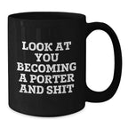 Funny Porter Gifts for Him, Black Coffee Mug with Look At You Becoming A Porter And Shit Quote, Birthday Unique Gifts from Friends or Family, 11oz or 15oz, Microwave and Dishwasher Safe