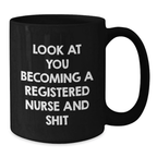 Funny Look At You Becoming A Registered Nurse Gifts from Men and Women - Mother's Day Unique Gifts for Registered Nurse - Black Coffee Mug - Additional