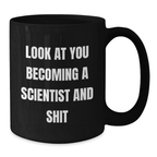 Funny Scientist Gifts for Men, Black Coffee Mug with 'Look At You Becoming A Scientist And Shit' Unique Graduation Unique Gifts from Friends - Additional