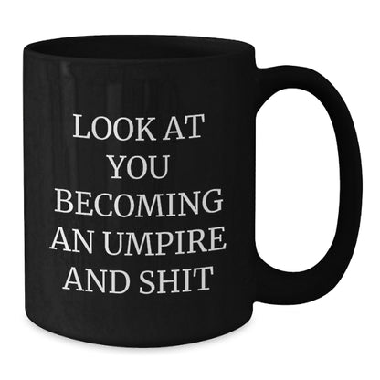 Funny Umpire Gifts for Him, Look At You Becoming An Umpire And Shit Black Coffee Mug, Gifts from Friends, Birthday Unique Gifts for Men - Additional