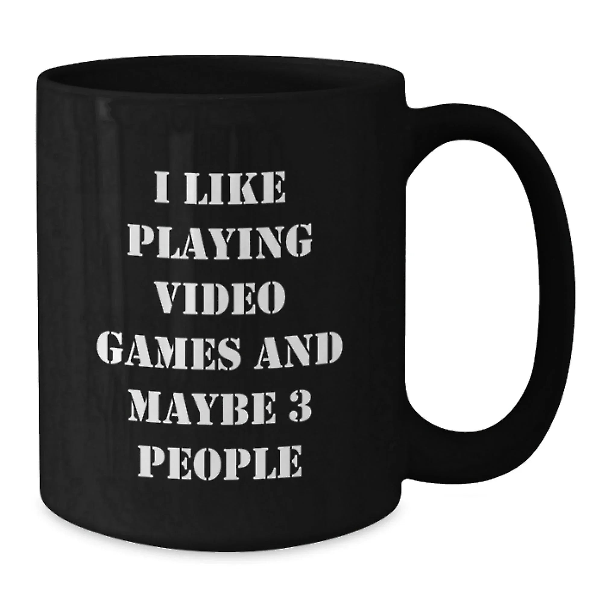 Funny 'I Like Playing Video Games And Maybe 3 People' Christmas Unique Gifts from Friends to Friends Who Love Playing Video Games Black Coffee Mug, 11oz or 15oz