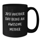 Funny Inspirational Gifts for Mother from Family - Just Another Day Being An Awesome Mother Black Coffee Mug, Graduation Unique Gifts - Additional