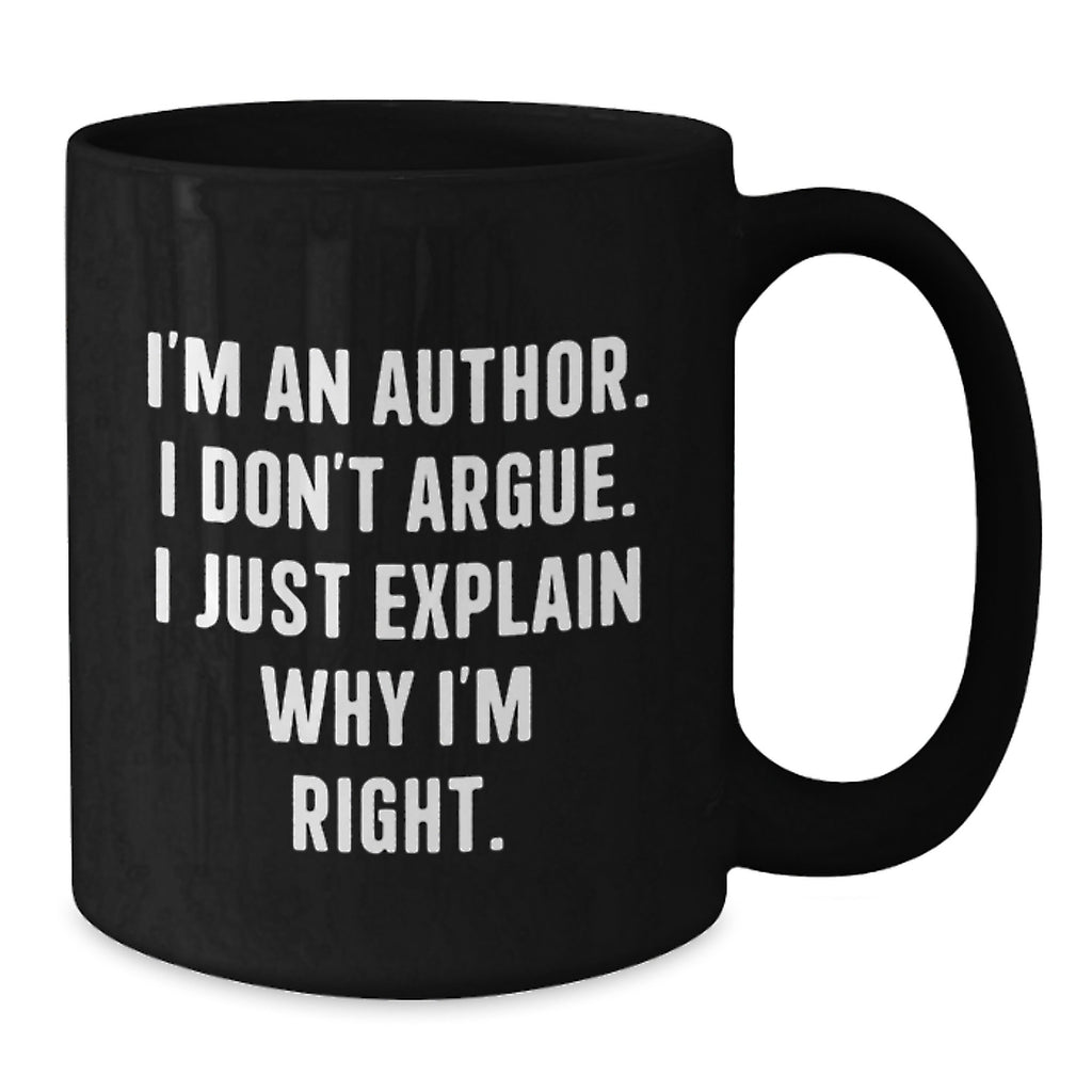 Author Keepsake Gift for Him I'm An Author I Don't Argue Mug - Additional