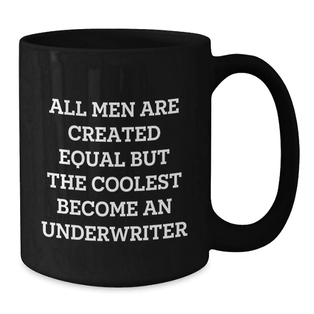 Funny Graduation Unique Gifts for Underwriter Friends from Men - Black Coffee Mug - 'All Men Are Created Equal But The Coolest Become An Underwriter' - Additional