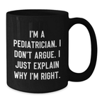 Pediatrician Gifts from Family, Black Coffee Mug for Pediatrician with Funny Quote, Unique Mother's Day Unique Gifts for Him - Additional