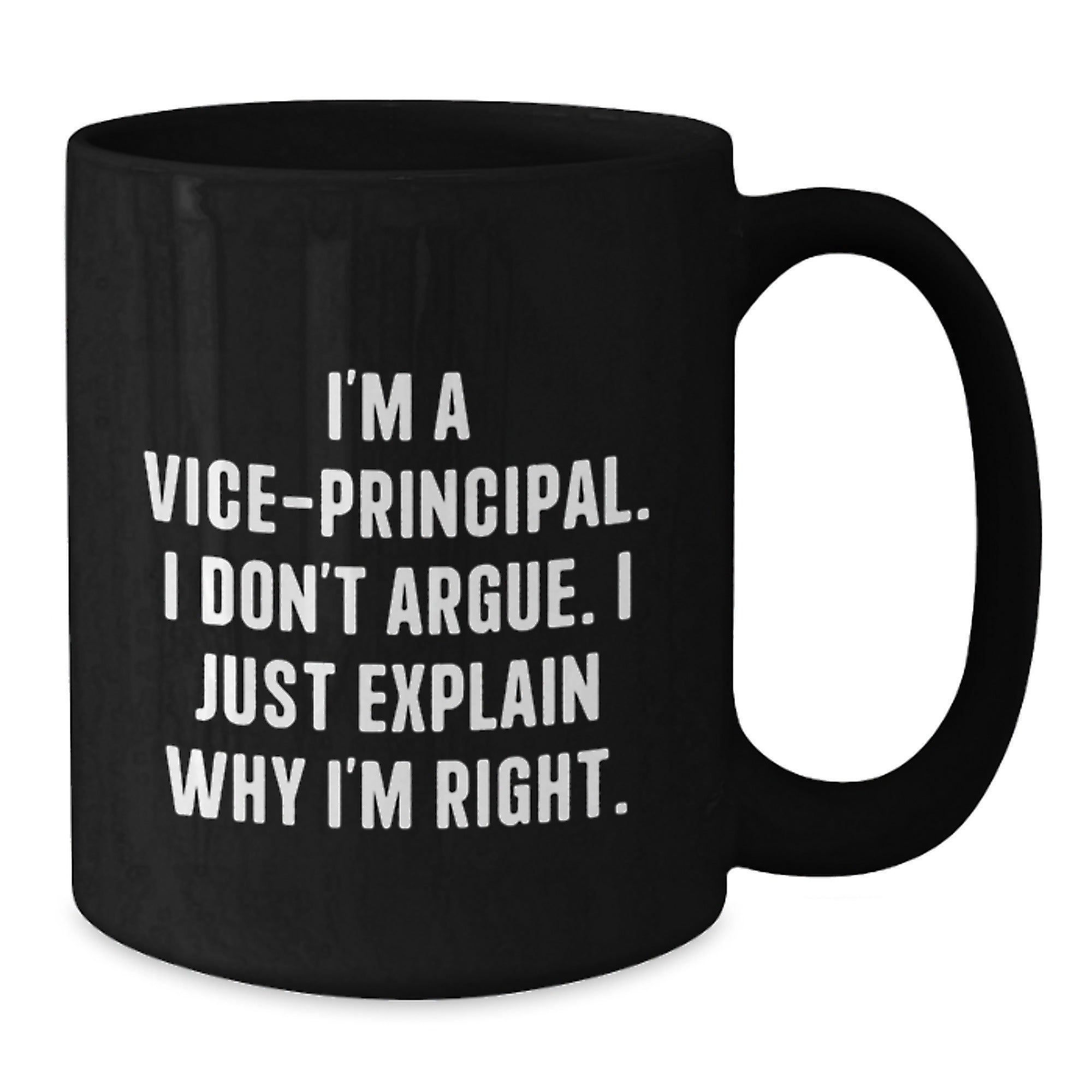 Funny Vice-principal Gifts from Friends, Unique Birthday Unique Gifts for Vice-principal, Black Coffee Mug with Quote 'I'm A Vice-principal. I Don't Argue. I Just Explain Why I'm Right.' - Additional