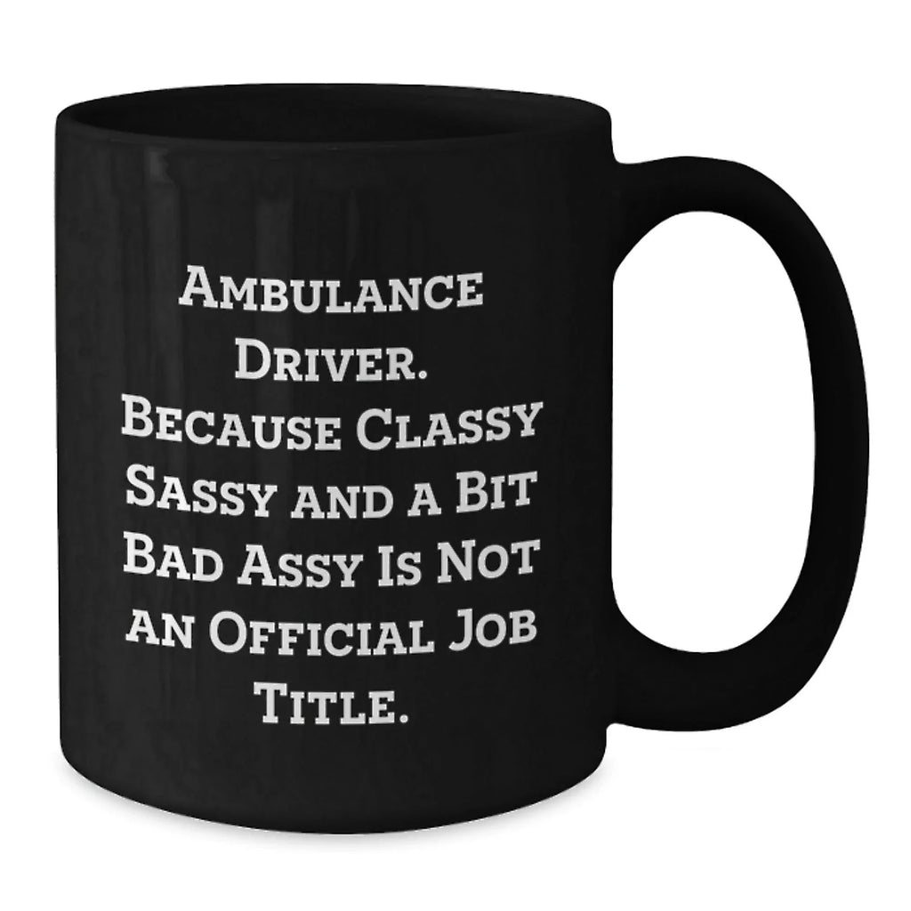 Ambulance Driver Funny Quote Black Coffee Mug Gifts from Friends - Ambulance Driver Christmas Unique Gifts for Ambulance Driver Men