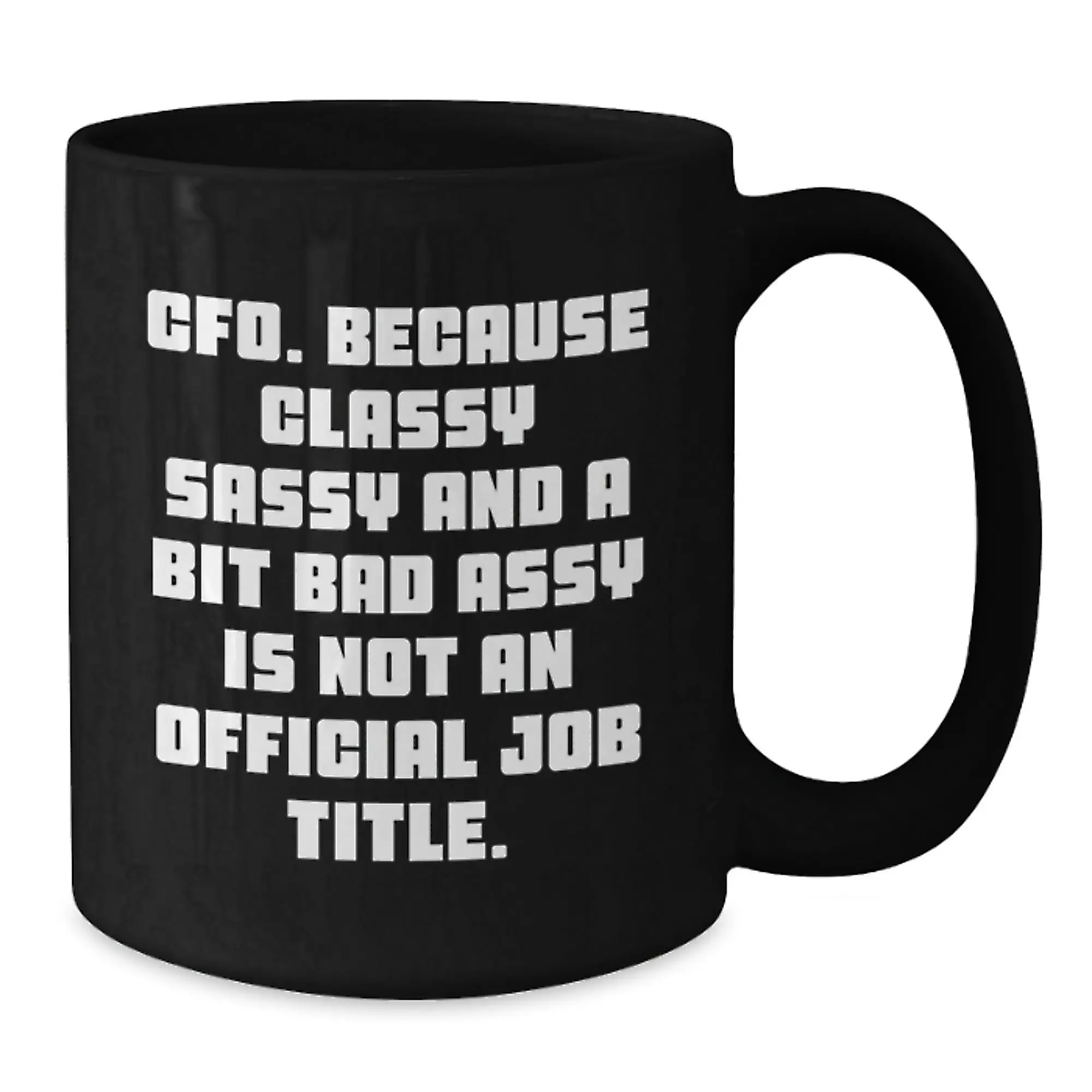 Funny CFO Gifts for Mom, Gifts from Men, Women, or Friends - Black Coffee Mug - Classy Sassy CFO Quote - Additional