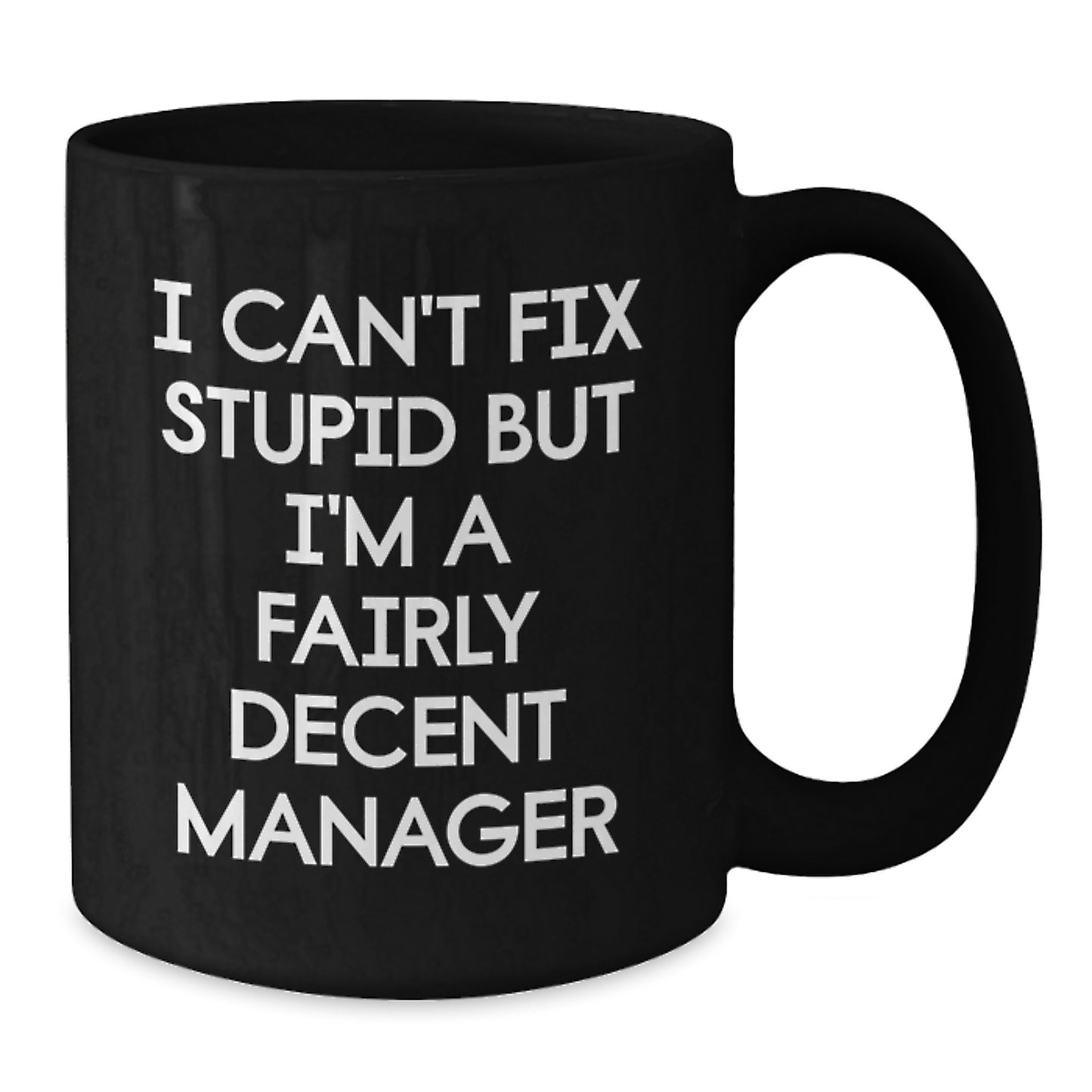 Funny Quote Manager Gifts from Men, Unique Christmas Unique Gifts for Female Manager Friends, Black Coffee Mug, I Can't Fix Stupid But I'm A Fairly Decent Manager, Ceramic Mug - Additional