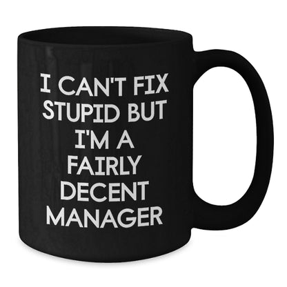 Funny Quote Manager Gifts from Men, Unique Christmas Unique Gifts for Female Manager Friends, Black Coffee Mug, I Can't Fix Stupid But I'm A Fairly Decent Manager, Ceramic Mug - Additional