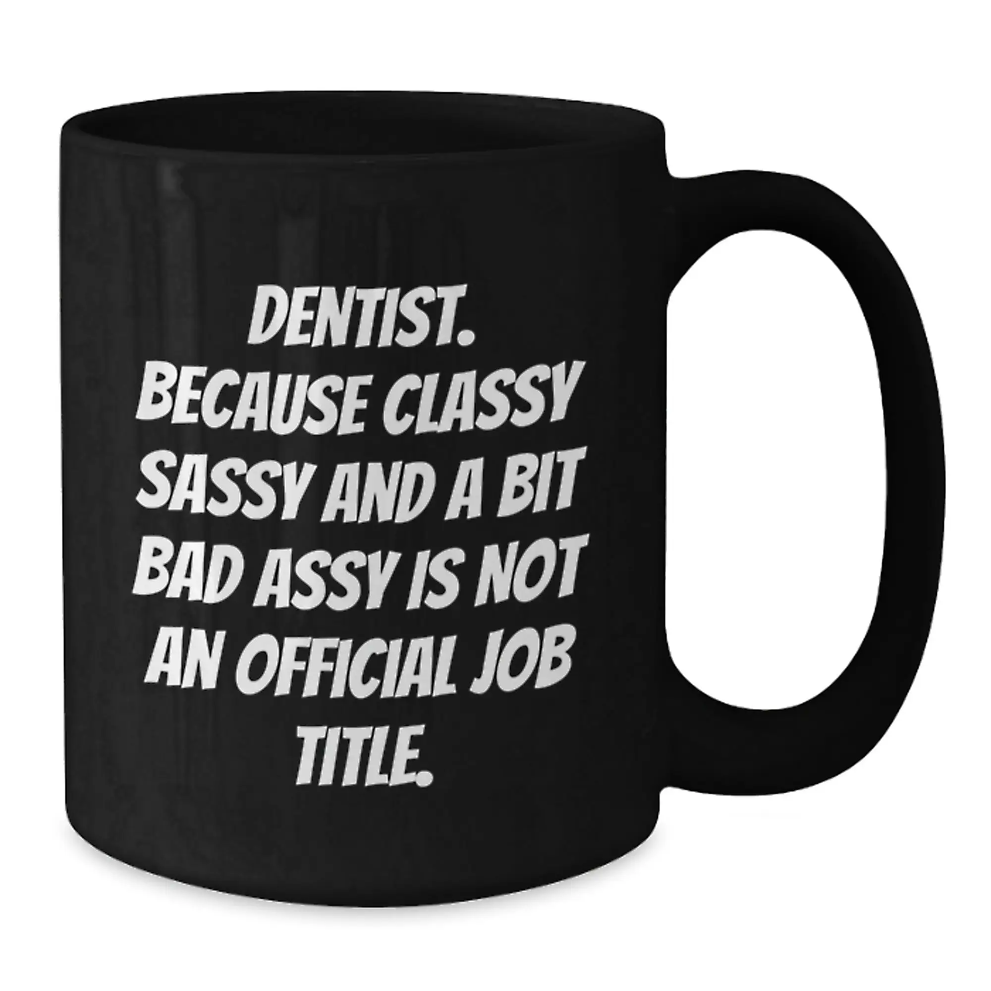 Funny Dentist Black Coffee Mugs Gifts from Family or Friends for Graduation Unique, Sassy, Classy, and a Bit Naughty Dentists - Additional