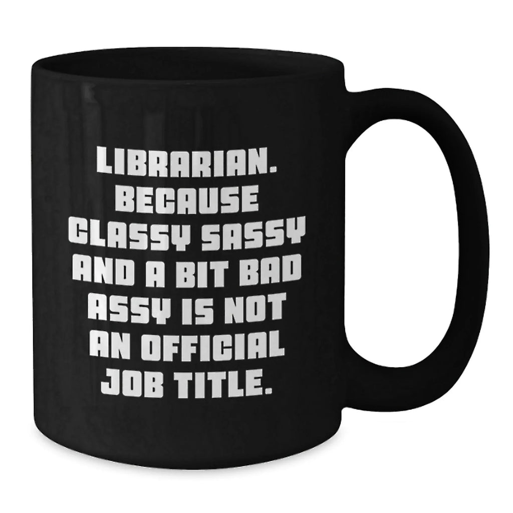 Librarian Gifts Funny Humor Black Coffee Mug - Librarian Sassy Quotes for Librarian Friends, Christmas Unique Gifts from Friends
