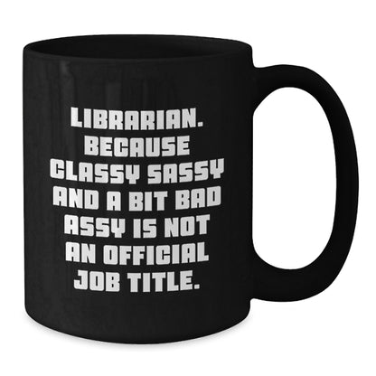 Librarian Gifts Funny Humor Black Coffee Mug - Librarian Sassy Quotes for Librarian Friends, Christmas Unique Gifts from Friends - Additional