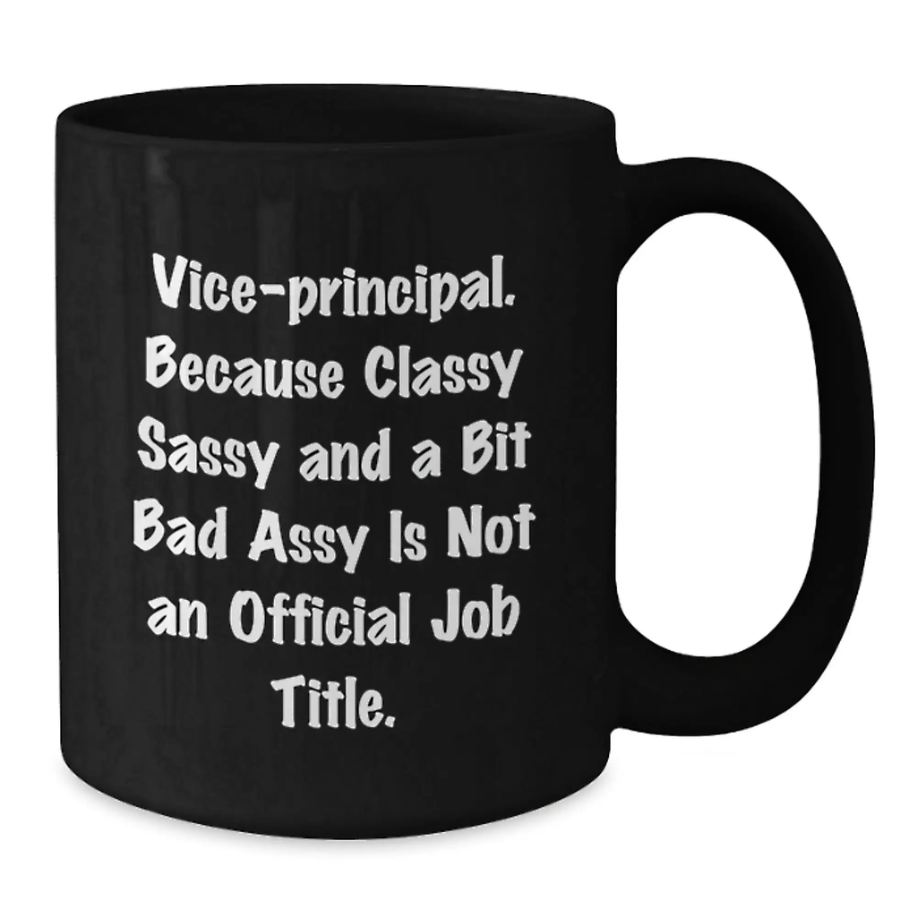 Funny Vice-principal Gifts from Men to Vice-principal, Unique Graduation Unique Gifts, Classy Sassy And A Bit Fearlessy Is Not An Official Job Title. Vice-principal Black Coffee Mug - Additional
