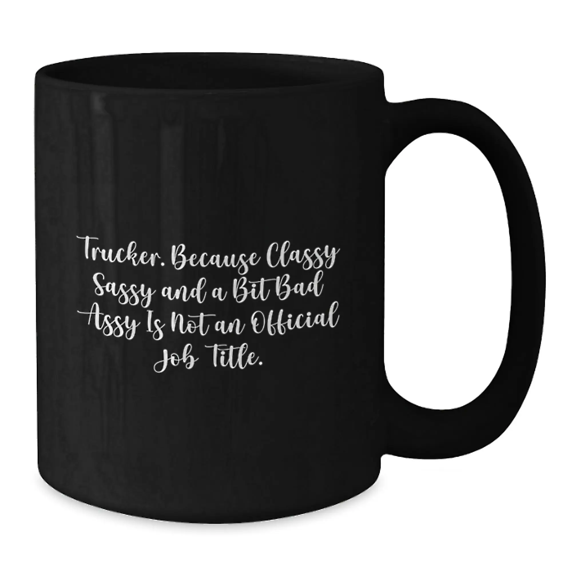 Funny Trucker Gifts from Friends, Unique Black Coffee Mugs for Trucker, Because Classy Sassy And A Bit Fearlessy Is Not An Official Job Title. - Additional