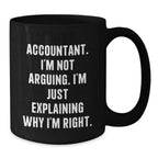 Funny Accountant Gifts for Men, Black Coffee Mug - 'I'm Not Arguing, I'm Just Explaining Why I'm Right' Perfect Christmas Unique Gift for Friends, Coworkers, Family