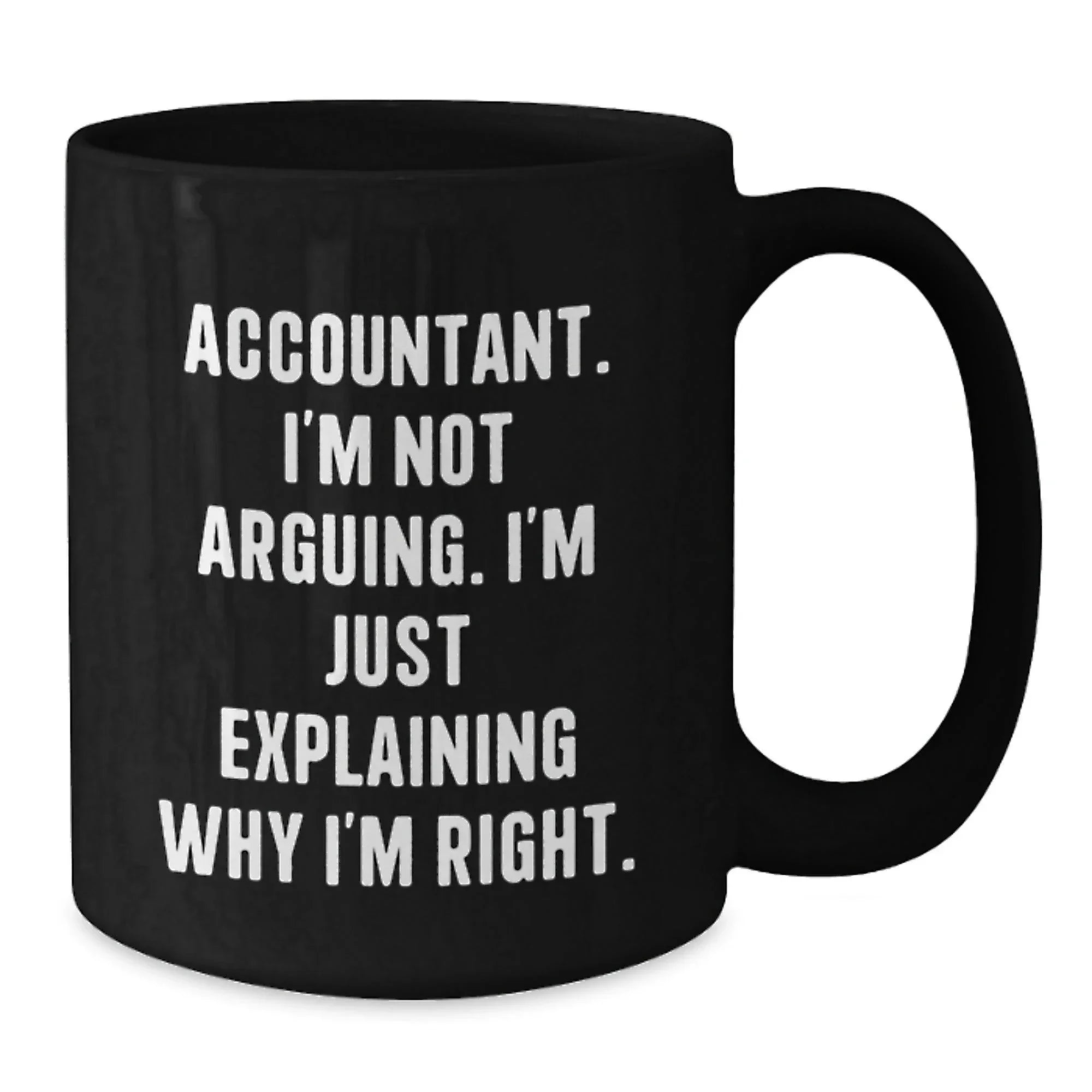 Funny Accountant Gifts for Men, Black Coffee Mug - 'I'm Not Arguing, I'm Just Explaining Why I'm Right' Perfect Christmas Unique Gift for Friends, Coworkers, Family