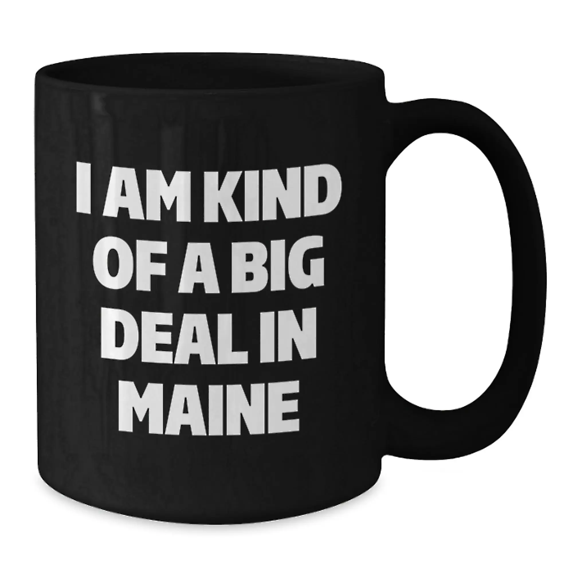 Funny Maine Humor Gifts from Men to Family Members - Black Coffee Mug, I Am Kind Of A Prime Selection In Maine, Graduation Unique - Additional