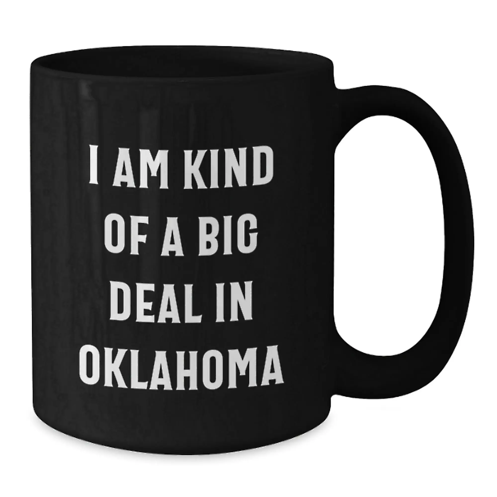 Oklahoma Black Coffee Mug, Funny Quote I Am Kind Of A Prime Selection In Oklahoma, Gifts from Family for Men - Additional