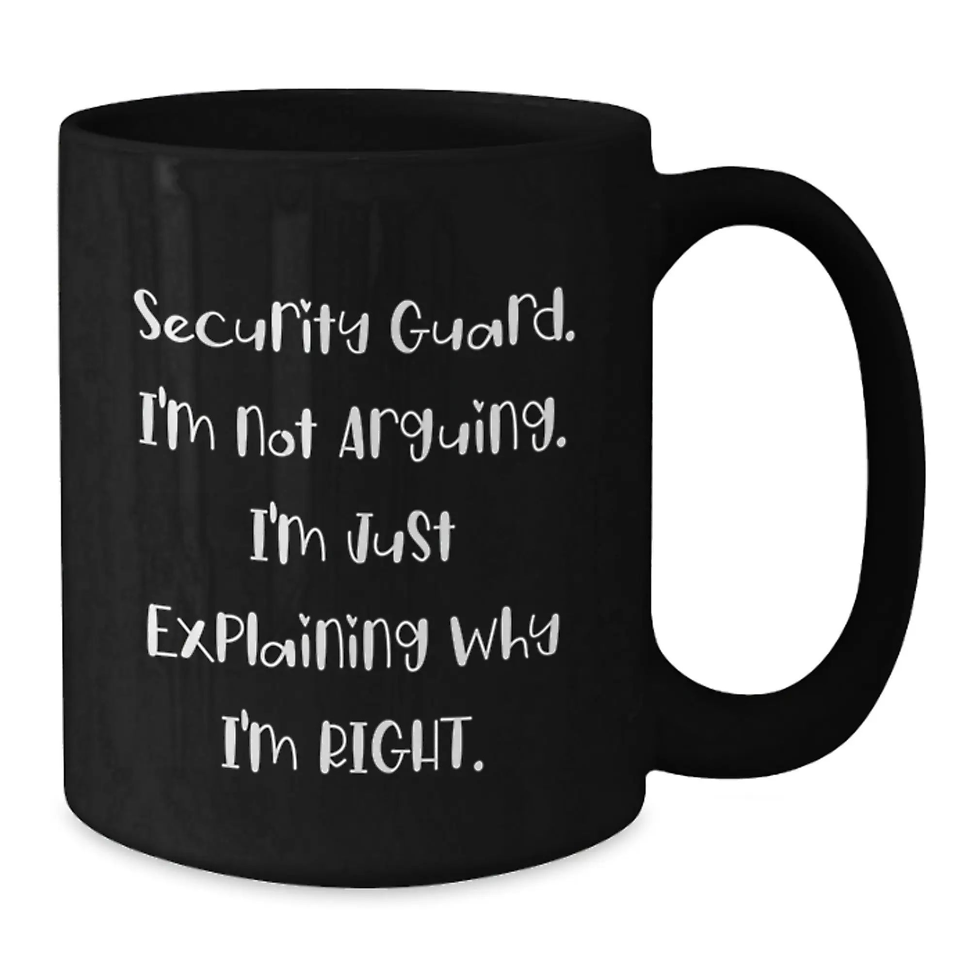 Funny Security Guard Gifts from Friends, Unique Black Coffee Mug for Security Guard, I'm Not Arguing. I'm Just Explaining Why I'm Right. Graduation Unique Gifts - Additional