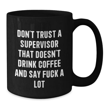 Funny Supervisor Mug Gifts for Men, Black Coffee Mug with 'Don't Trust A Supervisor That Doesn't Drink Coffee', Ideal Gift from Friends, Family, and Coworkers this Christmas - Additional