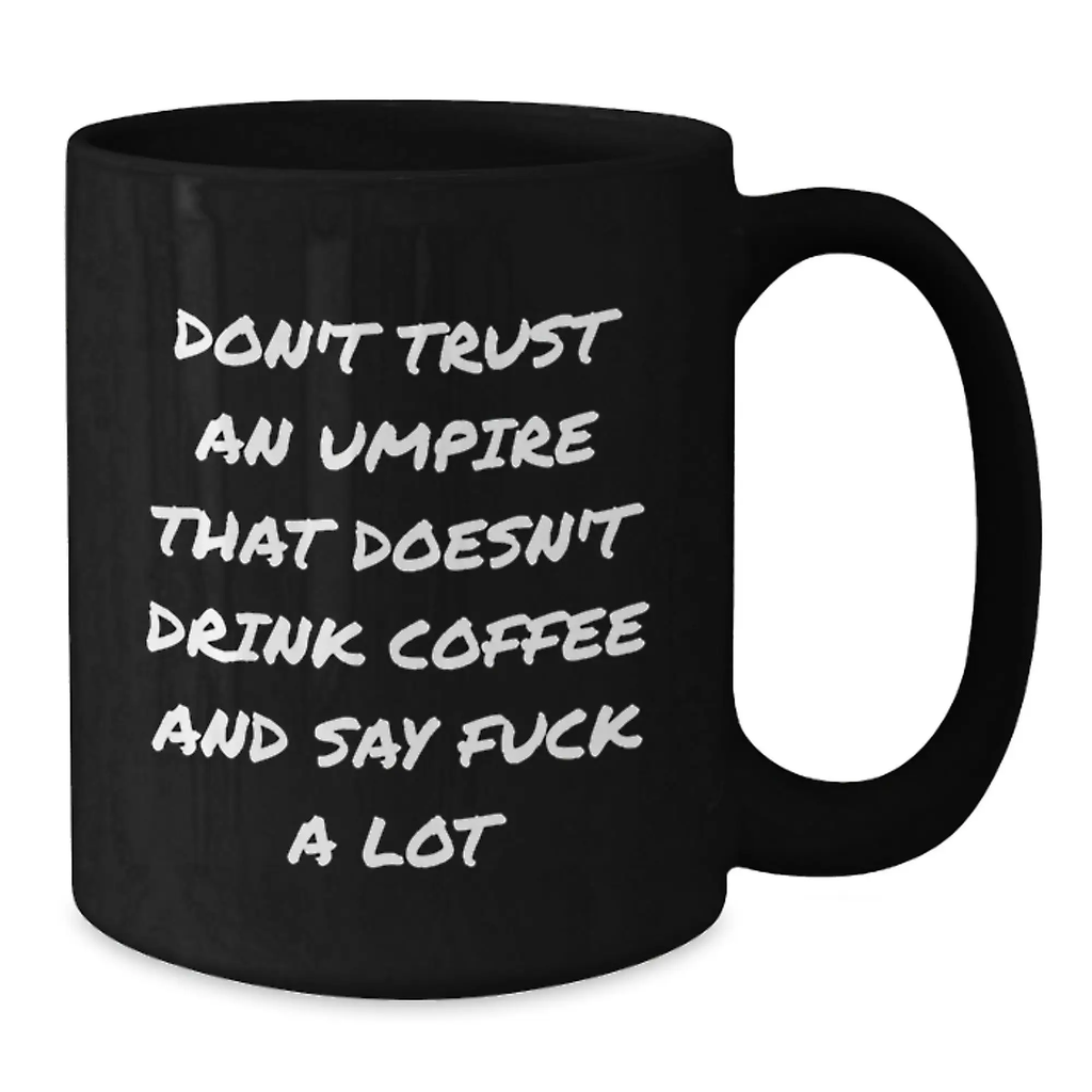 Funny Umpire Gifts from Friends, Unique Black Coffee Mugs for Umpire Enthusiasts, Don't Trust An Umpire That Doesn't Drink Coffee - Additional