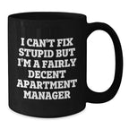 Funny Gifts from Friends to Men - 'I Can't Fix Stupid But I'm A Fairly Decent Apartment Manager' Black Coffee Mug for Apartment Managers, Christmas Unique Gifts