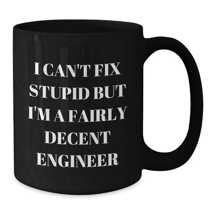 Funny Engineer Gifts, Christmas Unique Mugs for Engineers from Friends, Black Coffee Mug with I Can't Fix Stupid Quote - Additional