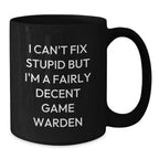 Funny Gifts from Friends for Game Wardens, Black Coffee Mug with I Can't Fix Stupid Quote, Perfect Christmas Unique