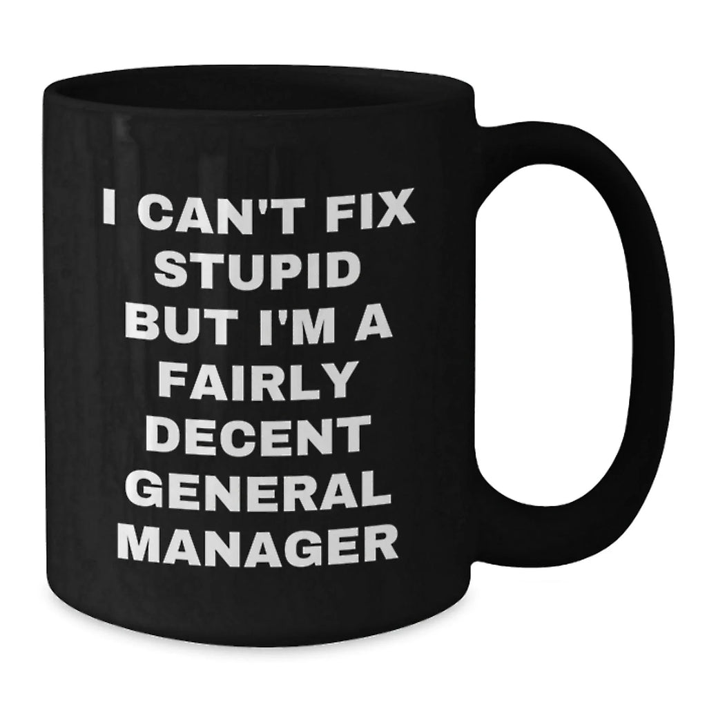 General Manager Funny Quotes Gifts from Men to Friends and Family, Black Coffee Mug, Unique Christmas Unique Gifts, I'm A Fairly Decent General Manager