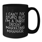 Funny Marketing Manager Gifts for Him from Friends Christmas Unique Mugs I Can't Fix Stupid But I'm A Fairly Decent Marketing Manager