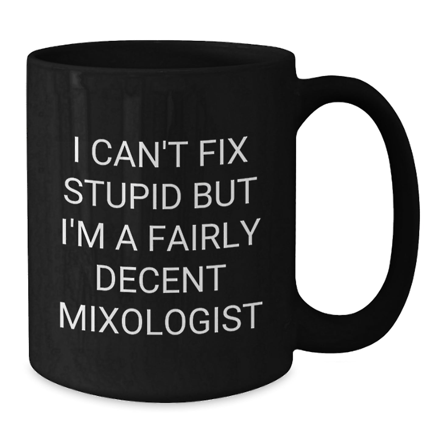 Funny Mixologist Gifts from Friends for Men - Christmas Unique Mugs, I 'Can't Fix Stupid' Decent Barware, Black Coffee Mug - Additional