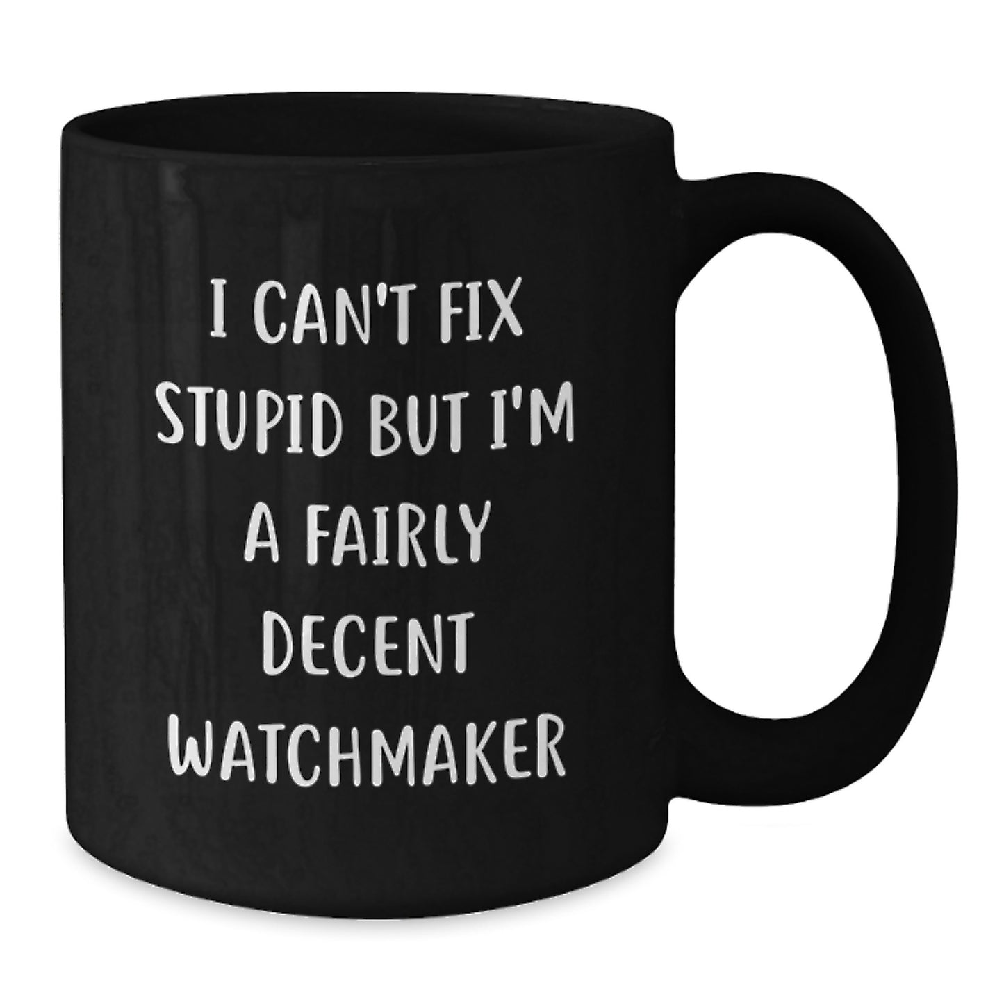 Funny Watchmaker Gifts from Friends for Men - I'm a Fairly Decent Watchmaker Black Coffee Mug Christmas Unique Gifts - Additional