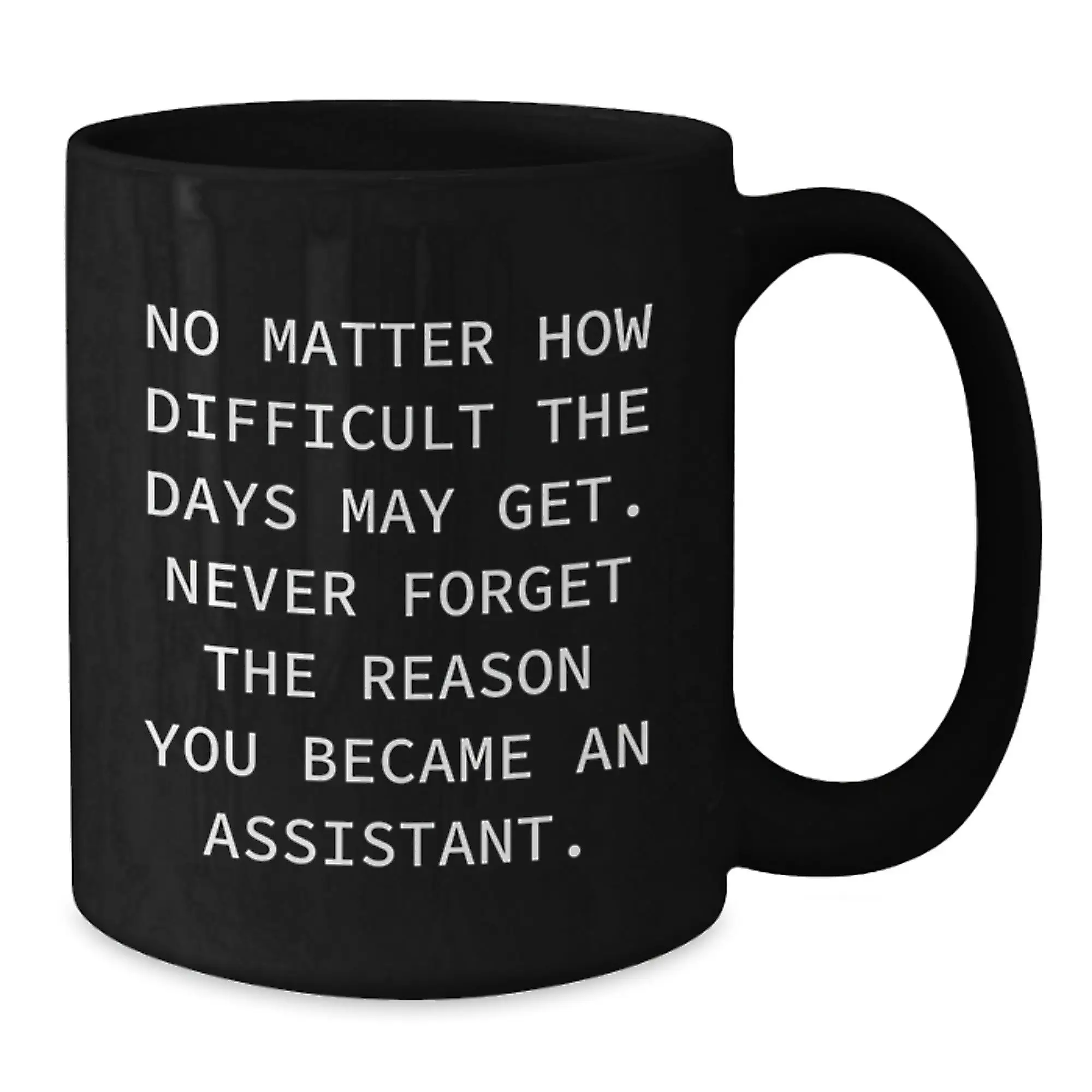 Funny Assistant Gifts, Black Coffee Mug, Gifts from Family, for Assistant, Never Forget Reason - Additional