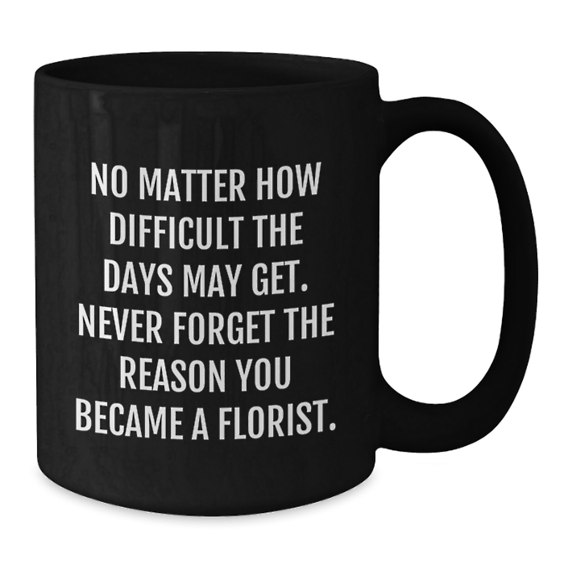 Florist Christmas Unique Gifts from Friends to Family - Funny Inspirational Quote Black Coffee Mug - Additional