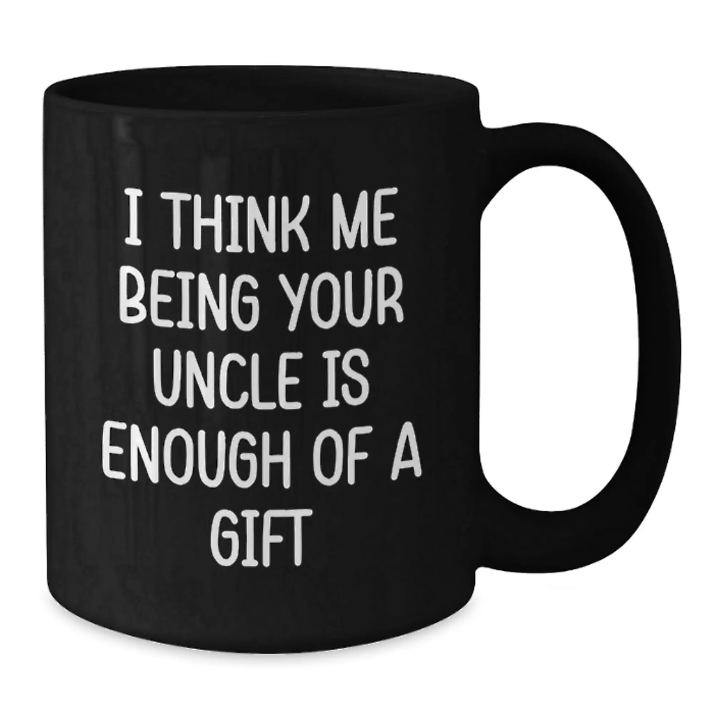 Funny Uncle Gifts for Him, Unique Black Coffee Mugs with 'I Think Me Being Your Uncle Is Enough Of A Gift' Quote, Gifts from Men to Uncle on Father's Day - Additional