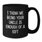 Funny Uncle Gifts for Him, Unique Black Coffee Mugs with 'I Think Me Being Your Uncle Is Enough Of A Gift' Quote, Gifts from Men to Uncle on Father's Day - Additional