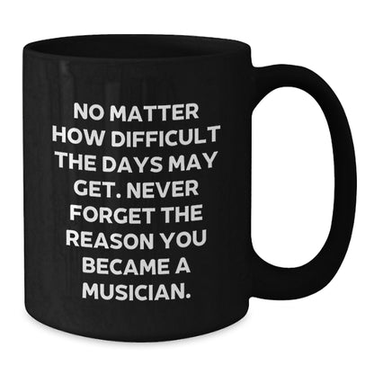 Funny Musician Gifts for Christmas - Inspirational Black Coffee Mug for Musicians, Gifts from Friends to Musician Family and Friends, 11oz or 15oz Ceramic Mug - Additional