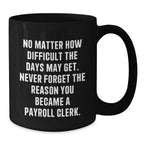 Funny Inspirational Gifts for Payroll Clerks, Black Coffee Mug, Gifts from Family, Friends, or Coworkers for Payroll Clerk, Christmas Unique Mugs
