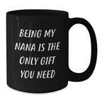 Funny Gifts from Nana to Nana for Graduation Unique, Black Coffee Mug with Being My Nana Is The Only Gift You Need Quote - Additional