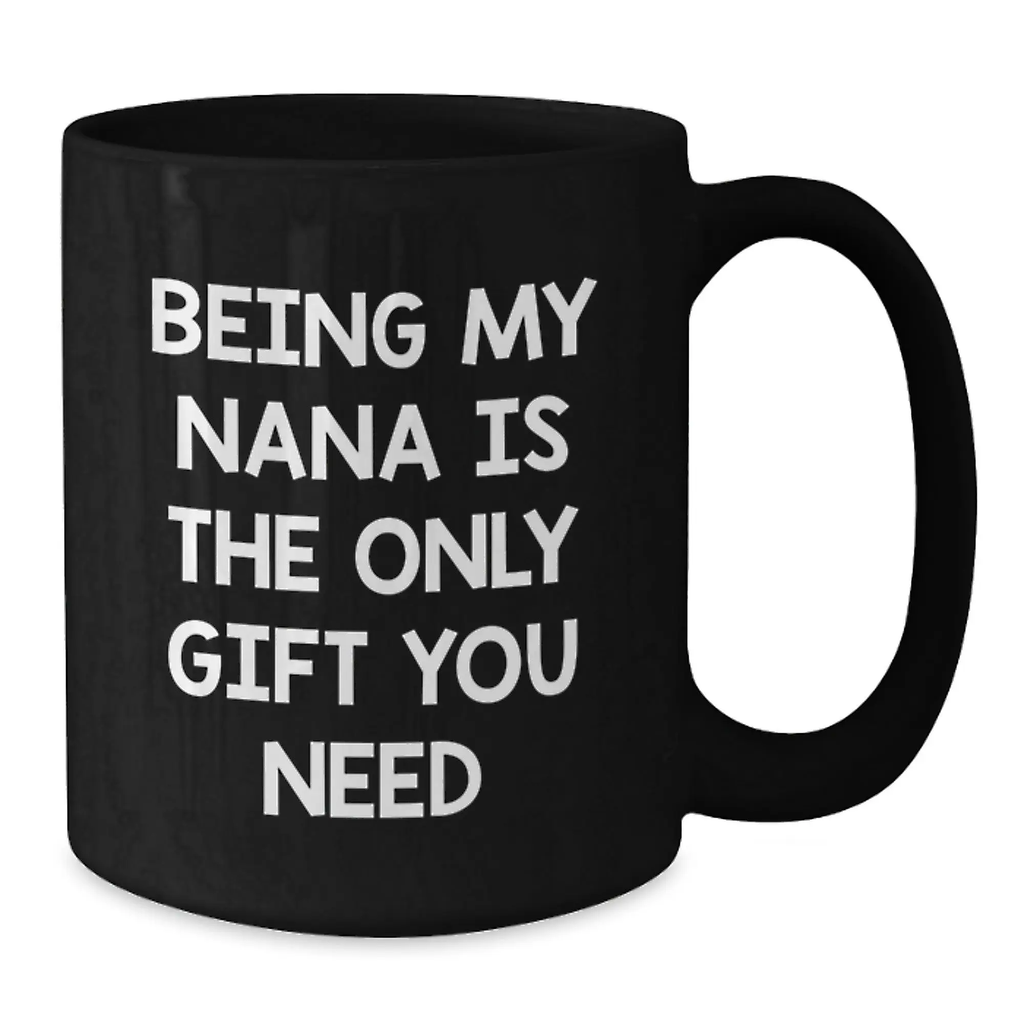 Funny Graduation Unique Gifts for Nana from Family - Being My Nana Is The Only Gift You Need Black Ceramic Coffee Mug - Additional
