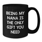 Funny Graduation Unique Gifts for Nana from Family - Being My Nana Is The Only Gift You Need Black Ceramic Coffee Mug - Additional