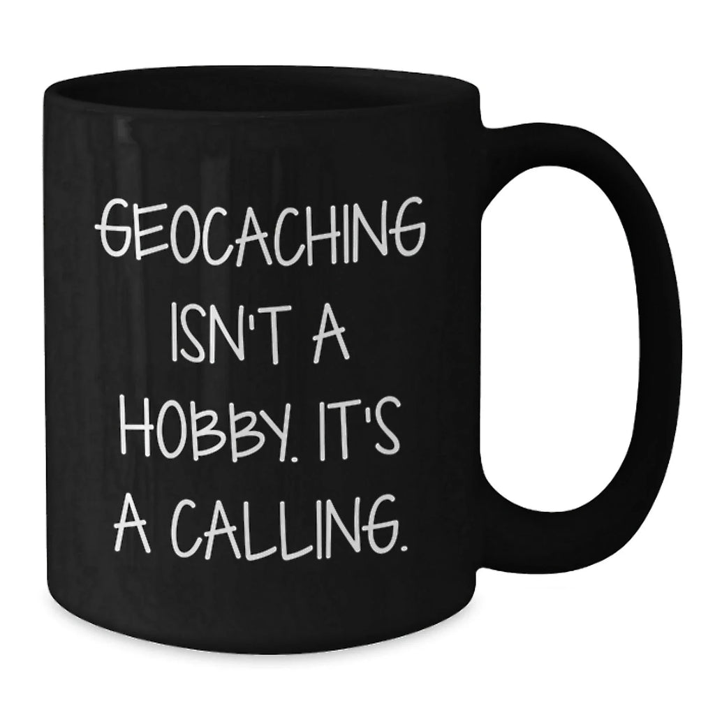 Geocaching Isn't A Hobby Its A Calling Funny Black Coffee Mug Gifts from Friends to Geocaching Men, Unique Christmas Unique Gifts for Geocaching Enthusiasts, Black Coffee Mug for Geocaching Beginners