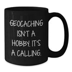 Geocaching Isn't A Hobby Its A Calling Funny Black Coffee Mug Gifts from Friends to Geocaching Men, Unique Christmas Unique Gifts for Geocaching Enthusiasts, Black Coffee Mug for Geocaching Beginners