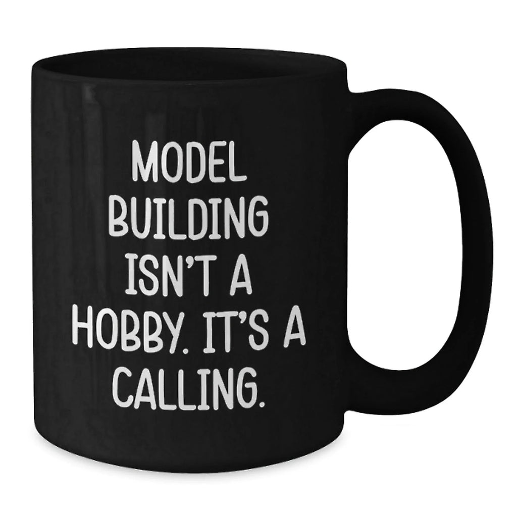 Funny Model Building Quotes Black Coffee Mug, 'Model Building Isn't A Hobby. It's A Calling.' for Model Building Enthusiasts Gifts from Friends and Family for Graduation