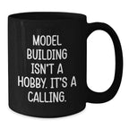 Funny Model Building Quotes Black Coffee Mug, 'Model Building Isn't A Hobby. It's A Calling.' for Model Building Enthusiasts Gifts from Friends and Family for Graduation