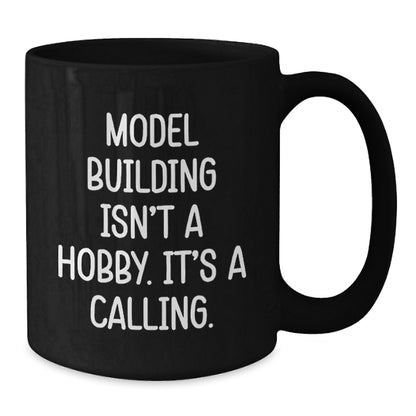 Funny Model Building Quotes Black Coffee Mug, 'Model Building Isn't A Hobby. It's A Calling.' for Model Building Enthusiasts Gifts from Friends and Family for Graduation - Additional