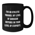 Funny Gifts from Friends for Athletic Trainer Men Black Coffee Mug - 'I'm An Athletic Trainer My Level Of Sarcasm Depends On Your Level Of Stupidity' Christmas Unique Gifts