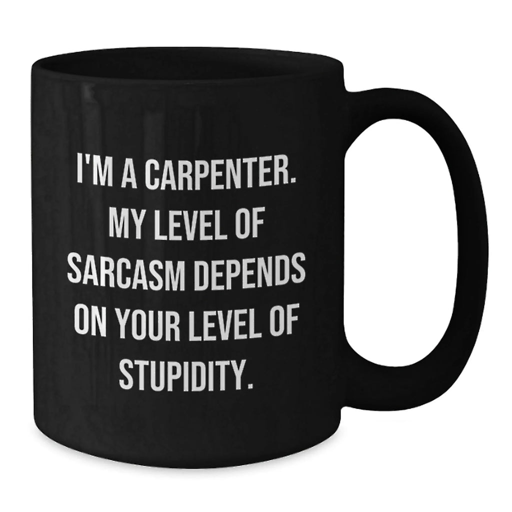 Funny Sarcasm Gifts for Carpenter, Black Coffee Mug, Christmas Unique Presents